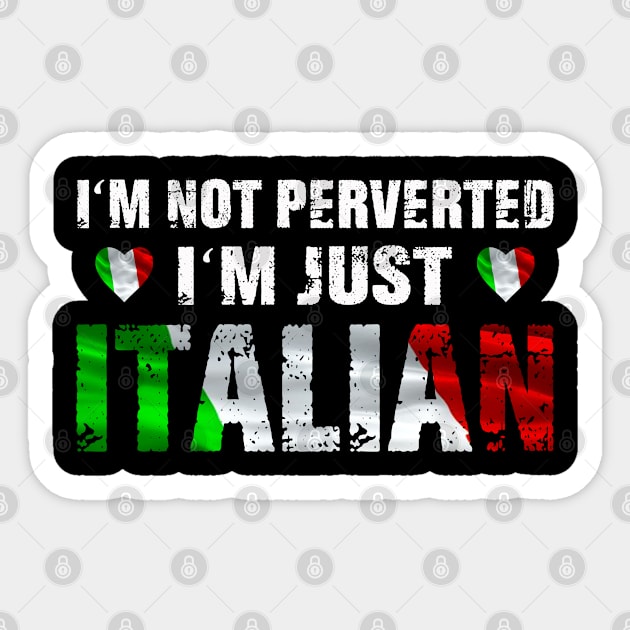 I'm Not Perverted, I'm Just Italian Sticker by lenaissac2